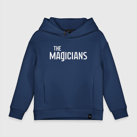 Детское худи Oversize хлопок с принтом the Magicians в Новосибирске, френч-терри — 70% хлопок, 30% полиэстер. Мягкий теплый начес внутри —100% хлопок | боковые карманы, эластичные манжеты и нижняя кромка, капюшон на магнитной кнопке | coldwater | elliot | fillory | margo | quentin | quentin coldwater | the magicians | волшебники | квентин | марго | филлари | филлори | филори | эллиот