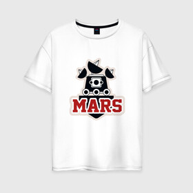 Женская футболка хлопок Oversize с принтом Mars в Новосибирске, 100% хлопок | свободный крой, круглый ворот, спущенный рукав, длина до линии бедер
 | mars | moon | nasa | астероид | астронавт | астрономия | вселенная | гагарин | галактика | земля | илон | комета | космонавт | космос | луна | марс | маск | наса | небо | нло | планета | полёт | пришелец | ракета