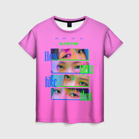 Женская футболка 3D с принтом How you like that в Новосибирске, 100% полиэфир ( синтетическое хлопкоподобное полотно) | прямой крой, круглый вырез горловины, длина до линии бедер | black pink | blackpink | pop | блэк пинк | ким дженни | ким джи су | корейцы | лалиса манобан | музыка | поп | попса | розэ