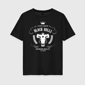 Женская футболка хлопок Oversize с принтом Чёрные быки белое лого в Новосибирске, 100% хлопок | свободный крой, круглый ворот, спущенный рукав, длина до линии бедер
 | asta | black bulls | black clover | quartet knights | yuno | акума | аниме | аста | блэк кловер | буракку куро:ба | демон | королевство клевера | король магов | лихт | магна | манга | пятилистник | черный бык | чёрный клев