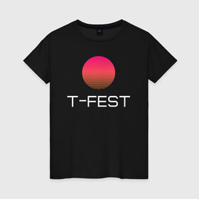 Женская футболка хлопок с принтом T-Fest в Новосибирске, 100% хлопок | прямой крой, круглый вырез горловины, длина до линии бедер, слегка спущенное плечо | 0372 | t fest | рэпер | т фест | ти фест | тифест | тфест