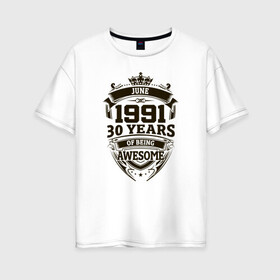 Женская футболка хлопок Oversize с принтом Потрясающий июнь 1991 в Новосибирске, 100% хлопок | свободный крой, круглый ворот, спущенный рукав, длина до линии бедер
 | Тематика изображения на принте: 1991 | 30 | awesome | of being | old school | year | years | yune | винтаж | день рождения | день рожденья | июнь | олд скул | подарок | потрясающий | ретро | юбилей