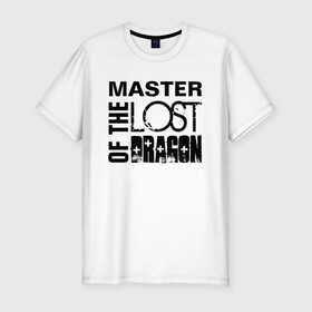 Мужская футболка хлопок Slim с принтом MASTER OF THE LOST DRAGON в Новосибирске, 92% хлопок, 8% лайкра | приталенный силуэт, круглый вырез ворота, длина до линии бедра, короткий рукав | master | иностранные | надписи | приколы | слова