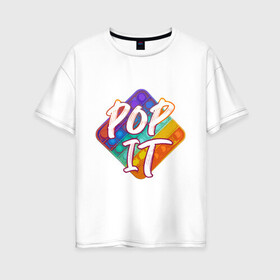 Женская футболка хлопок Oversize с принтом POPit в Новосибирске, 100% хлопок | свободный крой, круглый ворот, спущенный рукав, длина до линии бедер
 | popit | поп ит. антистресс. | попит