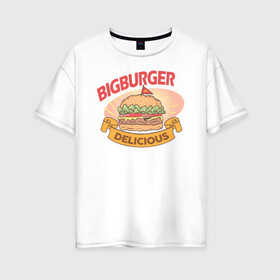 Женская футболка хлопок Oversize с принтом Delicious Burger в Новосибирске, 100% хлопок | свободный крой, круглый ворот, спущенный рукав, длина до линии бедер
 | burgers | delicious | hot dog | вредная еда | еда