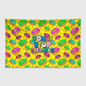 Флаг-баннер с принтом DONUTS в Новосибирске, 100% полиэстер | размер 67 х 109 см, плотность ткани — 95 г/м2; по краям флага есть четыре люверса для крепления | candys | children | donut | dreaming | food | rainbow | stop | вкусняшки | детские | еда | желтый | крем | мечты | надписи | пончики | сладости | текстуры