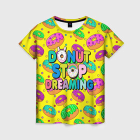 Женская футболка 3D с принтом DONUTS в Новосибирске, 100% полиэфир ( синтетическое хлопкоподобное полотно) | прямой крой, круглый вырез горловины, длина до линии бедер | candys | children | donut | dreaming | food | rainbow | stop | вкусняшки | детские | еда | желтый | крем | мечты | надписи | пончики | сладости | текстуры