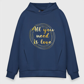 Мужское худи Oversize хлопок с принтом All you need is love в Новосибирске, френч-терри — 70% хлопок, 30% полиэстер. Мягкий теплый начес внутри —100% хлопок | боковые карманы, эластичные манжеты и нижняя кромка, капюшон на магнитной кнопке | Тематика изображения на принте: the beatles | битлз | буквы | золото | золотой | кольца | круги | леттеринг | любовь | металл