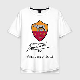 Мужская футболка хлопок Oversize с принтом Francesco Totti Roma в Новосибирске, 100% хлопок | свободный крой, круглый ворот, “спинка” длиннее передней части | football | legend | roma | totti | wolf | волчица | италия | легенда | рим | тотти | футбол