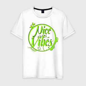 Мужская футболка хлопок с принтом Nice Vibes Forever (green) в Новосибирске, 100% хлопок | прямой крой, круглый вырез горловины, длина до линии бедер, слегка спущенное плечо. | forever | nice | vibes | вайб | надписи | с надписью