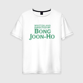 Женская футболка хлопок Oversize с принтом Bong Joon-Ho в Новосибирске, 100% хлопок | свободный крой, круглый ворот, спущенный рукав, длина до линии бедер
 | bong joon ho | cinema | korea | movie | parasite | актер | драма | канны | кино | комедия | корея | оскар | паразиты | пон чжун хо | режиссер | семья | триллер