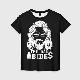 Женская футболка 3D с принтом The dad ABIDES в Новосибирске, 100% полиэфир ( синтетическое хлопкоподобное полотно) | прямой крой, круглый вырез горловины, длина до линии бедер | dude | jeff bridges | the big lebowski | большой лебовский | джефф бриджес | трафарет | фильм | чувак