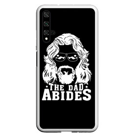 Чехол для Honor 20 с принтом The dad ABIDES в Новосибирске, Силикон | Область печати: задняя сторона чехла, без боковых панелей | Тематика изображения на принте: dude | jeff bridges | the big lebowski | большой лебовский | джефф бриджес | трафарет | фильм | чувак