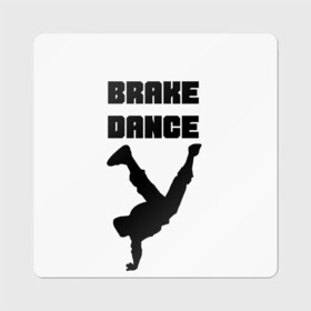 Магнит виниловый Квадрат с принтом Brake Dance в Новосибирске, полимерный материал с магнитным слоем | размер 9*9 см, закругленные углы | Тематика изображения на принте: brake dance | dance | брейк данс | танцы