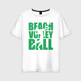 Женская футболка хлопок Oversize с принтом Beach Volleyball в Новосибирске, 100% хлопок | свободный крой, круглый ворот, спущенный рукав, длина до линии бедер
 | ball | beach | game | sport | volley | volleyball | волейбол | волейболист | волейболистка | гол | игра | игрок | мяч | площадка | пляж | пляжный | победа | сетка | спорт | тренер | чемпион