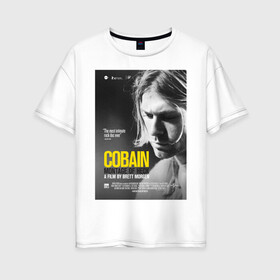 Женская футболка хлопок Oversize с принтом Kurt Cobain (Montage of heck) в Новосибирске, 100% хлопок | свободный крой, круглый ворот, спущенный рукав, длина до линии бедер
 | 2021 | kobain | kurt cobain | nirvana | брендовые | в подарок | кобейн | курт | курт кобейн | любимой | любимому | любовь | модная | нирвана | оверсайз | с надписями | с прикольным фразами | с прикольными надписями