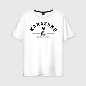 Женская футболка хлопок Oversize с принтом Karasuno fly to the skies в Новосибирске, 100% хлопок | свободный крой, круглый ворот, спущенный рукав, длина до линии бедер
 | anime | haikyu | haikyuu | karasuno | karasuno high | manga | аниме | волейбол | волейбольный клуб | ворон | вороны | карасуно | крылья | летать | лого | манга | надпись | птица | старшая школа | хаику | хаикую