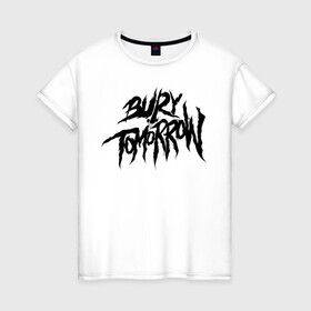 Женская футболка хлопок с принтом Bury Tomorrow в Новосибирске, 100% хлопок | прямой крой, круглый вырез горловины, длина до линии бедер, слегка спущенное плечо | bury tomorrow | метал