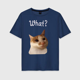 Женская футболка хлопок Oversize с принтом The shusha What? в Новосибирске, 100% хлопок | свободный крой, круглый ворот, спущенный рукав, длина до линии бедер
 | cat | shusha | what | кошка | что