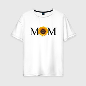 Женская футболка хлопок Oversize с принтом MUM в Новосибирске, 100% хлопок | свободный крой, круглый ворот, спущенный рукав, длина до линии бедер
 | бутон | иллюстрация | мама | подсолнух | солнечный цветок