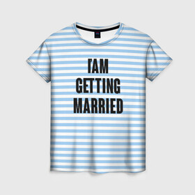 Женская футболка 3D с принтом im getting married в Новосибирске, 100% полиэфир ( синтетическое хлопкоподобное полотно) | прямой крой, круглый вырез горловины, длина до линии бедер | bride | девичник | девушка | жена | женщина | невеста | праздник | свадьба