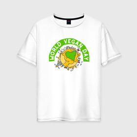 Женская футболка хлопок Oversize с принтом World Vegan Day в Новосибирске, 100% хлопок | свободный крой, круглый ворот, спущенный рукав, длина до линии бедер
 | green | greenpaece | nature | sport | vegan | yoga | веган | вегетарианец | гринпис | еда | животные | жизнь | здоровье | зеленый | йога | мир | овощи | пища | планета | природа | растение | спорт | тело | фрукты