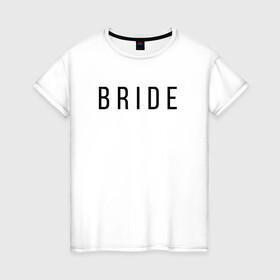Женская футболка хлопок с принтом B R I D E в Новосибирске, 100% хлопок | прямой крой, круглый вырез горловины, длина до линии бедер, слегка спущенное плечо | bride | bride squad | bride team | team | девичник | девушка | жена | женщина | невеста | праздник | свадьба