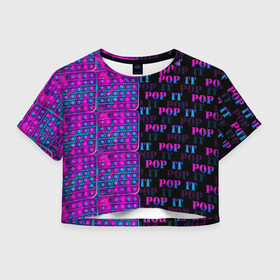 Женская футболка Crop-top 3D с принтом POP it NEON в Новосибирске, 100% полиэстер | круглая горловина, длина футболки до линии талии, рукава с отворотами | neon | pop it | антистресс | игрушка | неон | поп ит | пузырчатая плёнка | пупырка