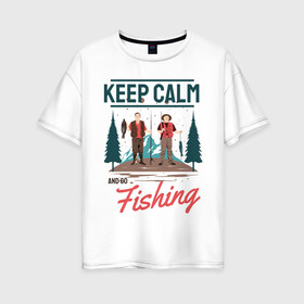 Женская футболка хлопок Oversize с принтом Keep calm and go fishing в Новосибирске, 100% хлопок | свободный крой, круглый ворот, спущенный рукав, длина до линии бедер
 | fish | fisherman | fishermen | fishing | keep calm and go fishing | для рыбака | отдых | природа | рыба | рыбак | рыбаку | рыбалка | рыбацкая | туризм | туристические