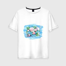 Женская футболка хлопок Oversize с принтом Букет в акварельном стиле в Новосибирске, 100% хлопок | свободный крой, круглый ворот, спущенный рукав, длина до линии бедер
 | акварель | акварельный стиль | букет | букетик | гортензии | живопись | листья | нежный | розы | цветочки | цветочный | цветы
