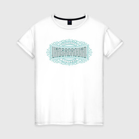 Женская футболка хлопок с принтом Undergorund в Новосибирске, 100% хлопок | прямой крой, круглый вырез горловины, длина до линии бедер, слегка спущенное плечо | art | lettering | ornaments | underground | victorian | андеграунд | искусство | леттеринг | орнамент