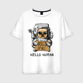 Женская футболка хлопок Oversize с принтом Пес космонавт в Новосибирске, 100% хлопок | свободный крой, круглый ворот, спущенный рукав, длина до линии бедер
 | dog | dogs | space | астронавт | космонавт | космос | пес | собака
