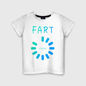 Детская футболка хлопок с принтом FART Loading. Пердеж, загрузка в Новосибирске, 100% хлопок | круглый вырез горловины, полуприлегающий силуэт, длина до линии бедер | fart | fart loading | веселая | веселая надпись | веселая надпись на английском | загрузка | надпись на английском | пердеж | пердеж загружается | пердеж загрузка | прикол | прикольная | прикольная надпись