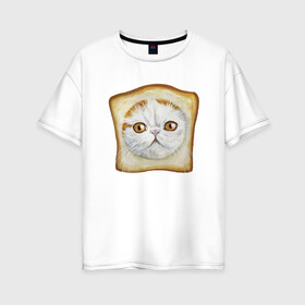 Женская футболка хлопок Oversize с принтом Bread Cat в Новосибирске, 100% хлопок | свободный крой, круглый ворот, спущенный рукав, длина до линии бедер
 | animal | bread | cat | cute | kitty | meow | друг | еда | животные | киска | кися | китти | кот | котенок | котик | котэ | кошечка | кошка | мур | мяу | питомец | хлеб