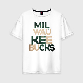 Женская футболка хлопок Oversize с принтом Milwaukee Bucks в Новосибирске, 100% хлопок | свободный крой, круглый ворот, спущенный рукав, длина до линии бедер
 | antetokounmpo | basketball | bucks | giannis | milwaukee | mvp | nba | sport | streetball | адетокумбо | бакс | баскетбол | игра | милуоки | мяч | нба | олень | спорт | стритбол | тренер | чемпион | янис