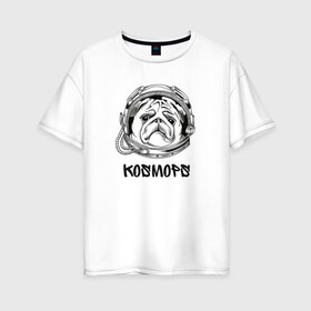 Женская футболка хлопок Oversize с принтом Мопс-космонавт в Новосибирске, 100% хлопок | свободный крой, круглый ворот, спущенный рукав, длина до линии бедер
 | астронавт | космонавт | космос | мопс | надпись | собака