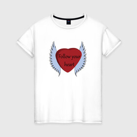 Женская футболка хлопок с принтом Следуй за своим сердцем в Новосибирске, 100% хлопок | прямой крой, круглый вырез горловины, длина до линии бедер, слегка спущенное плечо | крылья | надпись на английском | позитив | сердце | статус