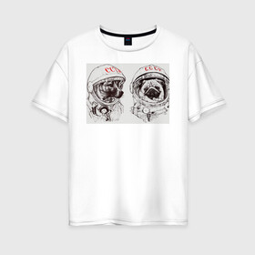 Женская футболка хлопок Oversize с принтом Собаки - космонавты в Новосибирске, 100% хлопок | свободный крой, круглый ворот, спущенный рукав, длина до линии бедер
 | в тренде. | космос | собаки | собаки на белом фоне | ссср