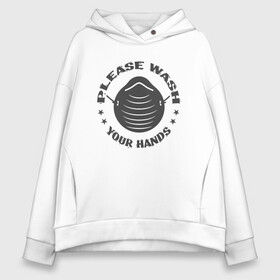 Женское худи Oversize хлопок с принтом Please Wash Your Hands в Новосибирске, френч-терри — 70% хлопок, 30% полиэстер. Мягкий теплый начес внутри —100% хлопок | боковые карманы, эластичные манжеты и нижняя кромка, капюшон на магнитной кнопке | coronavirus | covid19 | virus | вакцина | вакцинация | вирус | грипп | заражение | здоровье | иммунитет | инфекция | карантин | корона | коронавирус | маска | пандемия | прививка | самоизоляция | спутник