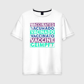Женская футболка хлопок Oversize с принтом Вакцинация в Новосибирске, 100% хлопок | свободный крой, круглый ворот, спущенный рукав, длина до линии бедер
 | coronavirus | covid19 | virus | вакцина | вакцинация | вирус | грипп | заражение | здоровье | иммунитет | инфекция | карантин | корона | коронавирус | маска | пандемия | прививка | самоизоляция | спутник