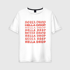 Женская футболка хлопок Oversize с принтом HELLA DROP TYPO в Новосибирске, 100% хлопок | свободный крой, круглый ворот, спущенный рукав, длина до линии бедер
 | ад | готика | дьявол | зло | ужас | ужасы | хоррор | хэллоуин