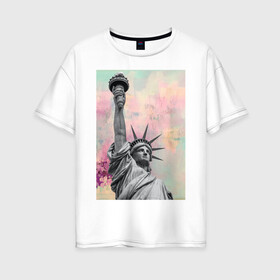 Женская футболка хлопок Oversize с принтом Statue of Liberty в Новосибирске, 100% хлопок | свободный крой, круглый ворот, спущенный рукав, длина до линии бедер
 | известная статуя | краска | мазки краски | статуя | статуя свободы | уличный стиль | яркая стена | яркий фон