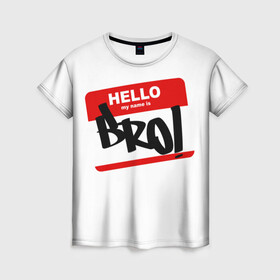 Женская футболка 3D с принтом Bro! в Новосибирске, 100% полиэфир ( синтетическое хлопкоподобное полотно) | прямой крой, круглый вырез горловины, длина до линии бедер | bro | brother | hello | myname | name | sticker | брат | братишка | братуха | братюня | бро | имя | привет | стикер