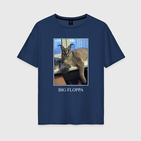 Женская футболка хлопок Oversize с принтом Big Floppa в Новосибирске, 100% хлопок | свободный крой, круглый ворот, спущенный рукав, длина до линии бедер
 | flopa | floppa | каракал | кот мем | мем с котом | русский кот | шлёпа