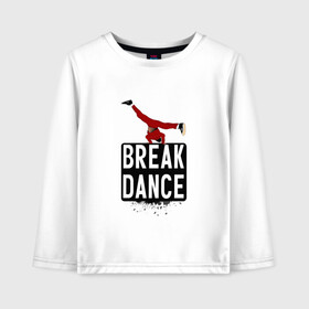 Детский лонгслив хлопок с принтом Break Dance в Новосибирске, 100% хлопок | круглый вырез горловины, полуприлегающий силуэт, длина до линии бедер | breakdance | dance | надпись | танцы