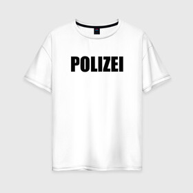 Женская футболка хлопок Oversize с принтом POLIZEI Полиция Надпись Черная в Новосибирске, 100% хлопок | свободный крой, круглый ворот, спущенный рукав, длина до линии бедер
 | germany | германия | милиция | надпись | немецкая | сила | структуры | чб | швейцария