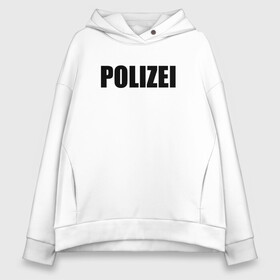 Женское худи Oversize хлопок с принтом POLIZEI Полиция Надпись Черная в Новосибирске, френч-терри — 70% хлопок, 30% полиэстер. Мягкий теплый начес внутри —100% хлопок | боковые карманы, эластичные манжеты и нижняя кромка, капюшон на магнитной кнопке | germany | германия | милиция | надпись | немецкая | сила | структуры | чб | швейцария