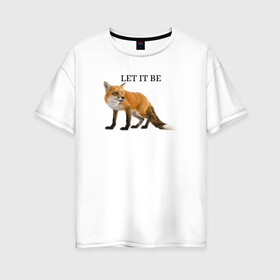 Женская футболка хлопок Oversize с принтом Лисичка  в Новосибирске, 100% хлопок | свободный крой, круглый ворот, спущенный рукав, длина до линии бедер
 | fox | let it be | зверь | лиса | лисичка