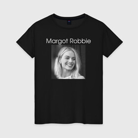 Женская футболка хлопок с принтом Margot Robbie в Новосибирске, 100% хлопок | прямой крой, круглый вырез горловины, длина до линии бедер, слегка спущенное плечо | Тематика изображения на принте: margot robbie | актриса | марго робби | продюсер | чб