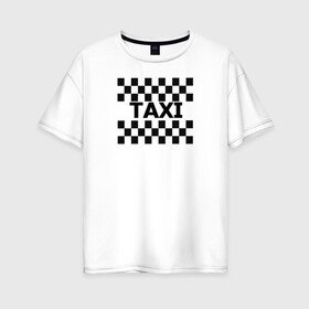 Женская футболка хлопок Oversize с принтом В такой с кайфом таксовать в Новосибирске, 100% хлопок | свободный крой, круглый ворот, спущенный рукав, длина до линии бедер
 | taxi | табличка | такси | таксистам | шашки